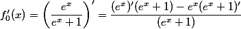 f'_{0}(x)=\left(\dfrac{e^{x}}{e^{x}+1}\right)'=\dfrac{(e^{x})'(e^{x}+1)-e^{x}(e^{x}+1)'}{(e^{x}+1)}